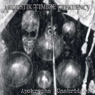 Apokrypha (Unabridged) by Akoustik Timbre Frekuency