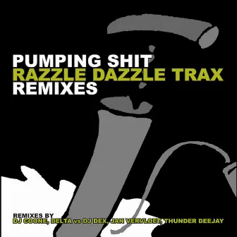 Pumping Shit Remixes by Razzle Dazzle Trax