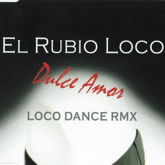 Dulce Amor (Loco Dance Remix) by El Rubio Loco