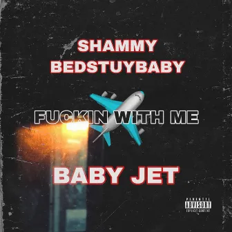 Fuckin With Me by Shammy BedstuyBaby