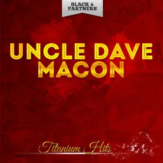 Titanium Hits by Uncle Dave Macon