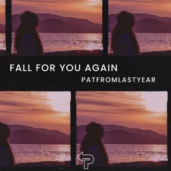 Fall For You Again by PatFromLastYear