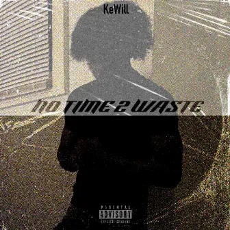 No Time 2 Waste by KeWill