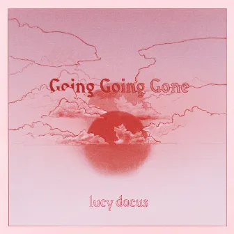 Going Going Gone (Edit) by Lucy Dacus