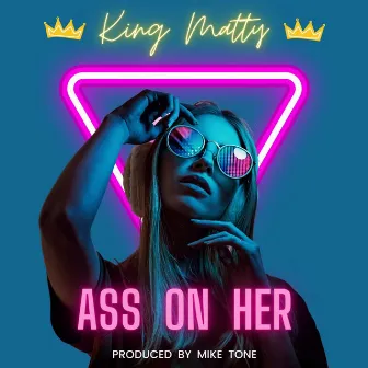 Ass On Her by King Matty