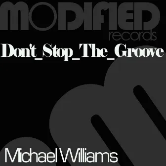 Don't Stop The Groove by Michael William