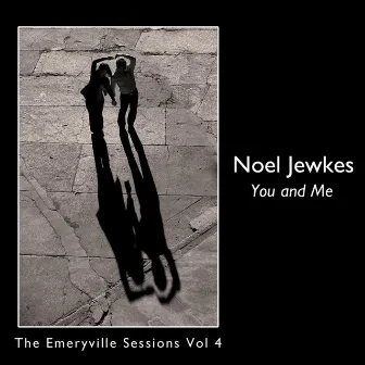 You and Me: The Emeryville Sessions, Vol. 4 by Noel Jewkes