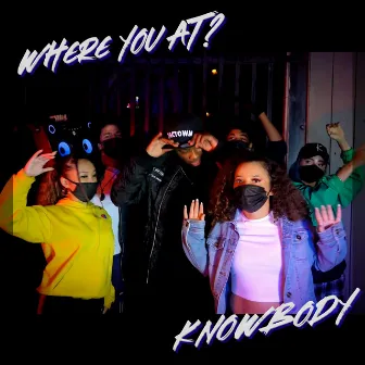 Where you at? by Knowbody