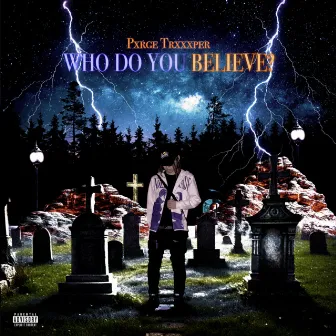 WHO DO YOU BELIEVE? by Pxrge Trxxxper