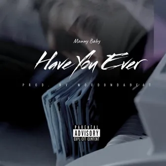 Have You Ever by Manny Baby