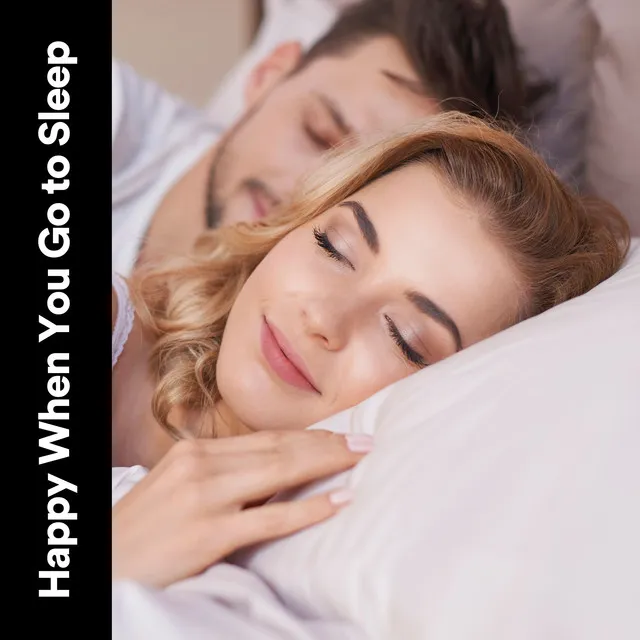 Happy When You Go to Sleep