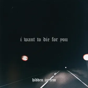 i want to die for you by hidden jayeem