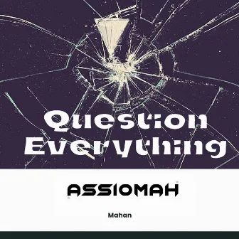 Question Everything by Mahan