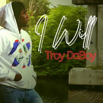 I Will by Troy DaBoy