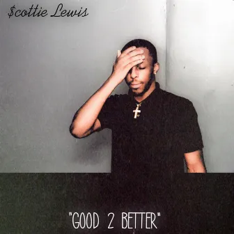 Good 2 Better by Scottie Lewis