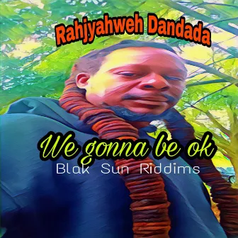 We Gonna Be OK by Rahjyahweh Dandada