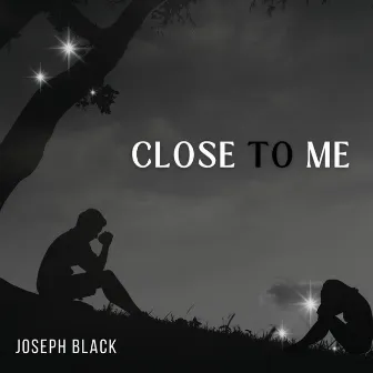 Close To Me by Joseph Black