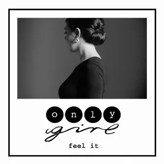 Feel It by Only Girl