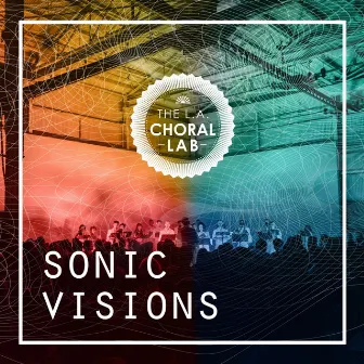 Sonic Visions by L.A. Choral Lab