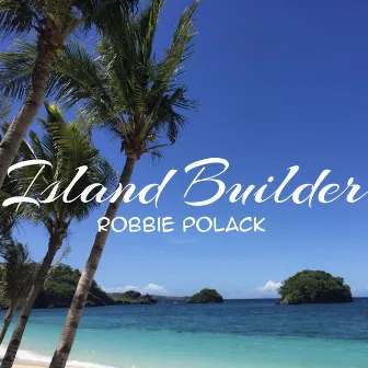 Island Builder by Robbie Polack