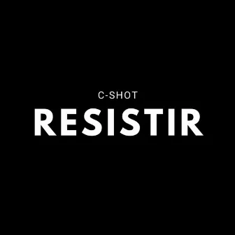 Resistir by C-Shot