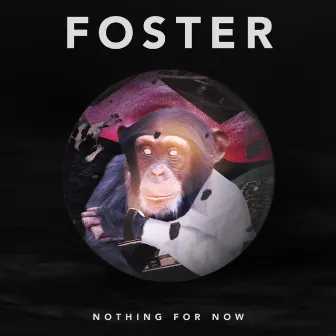 Nothing For Now by Foster the Simian