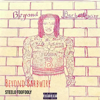 Beyond Barbwire by Steelo TooFooly