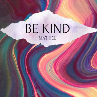 Be kind by Mathieu