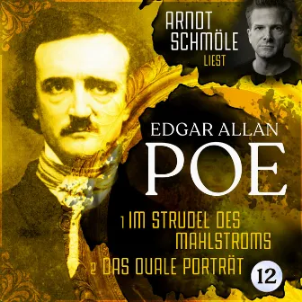 Im Strudel des Mahlstroms / Das ovale Porträt [Arndt Schmöle liest Edgar Allan Poe, Band 12 (Ungekürzt)] by Arndt Schmöle