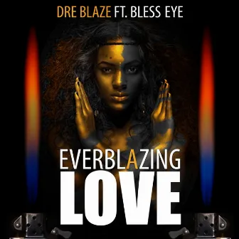 Everblazing Love (feat. Bless Eye) by Dre Blaze