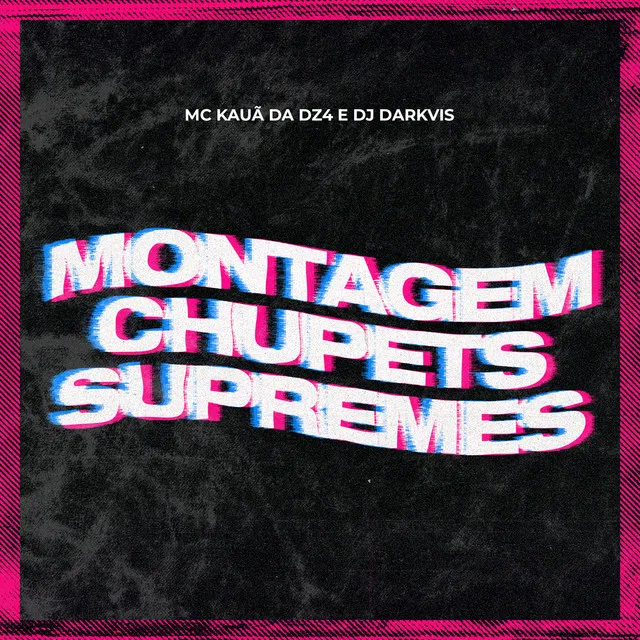 Montagem Chupets Supremes