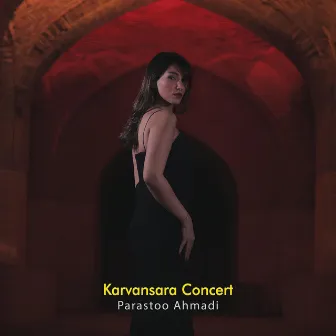 Karvansara Concert (Concert Version) by Parastoo Ahmadi