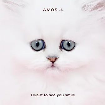 I Want to See You Smile by Amos J.