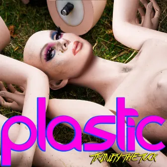 Plastic by Trinity the Tuck