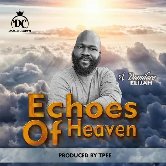 Echoes of Heaven by A. 'Damilare Elijah