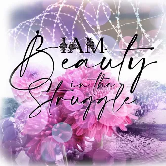 Beauty In the Struggle by Rob Lopez IAM