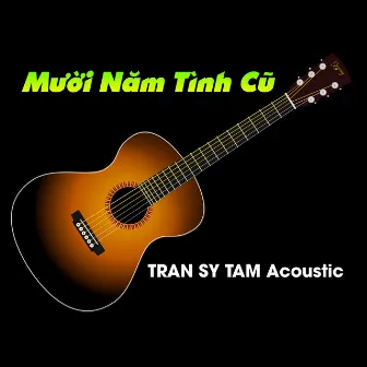 Mười Năm Tình Cũ by TRAN SY TAM Acoustic