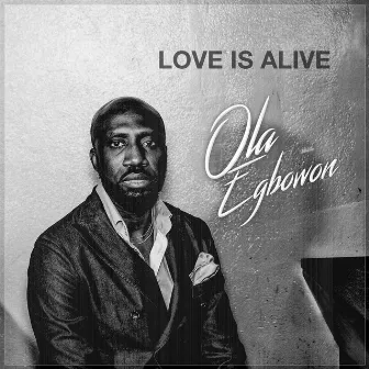 Love Is Alive by Ola Egbowon