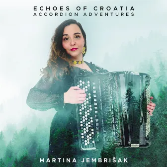 Echoes of Croatia: Accordion Adventures by Martina Jembrišak