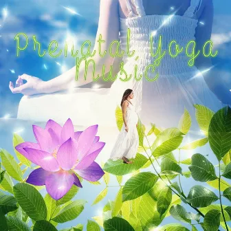 Prenatal Yoga Music - New Age Calming Yoga Music for Labor, Pregnancy Soothing Sounds for Relaxation, Baby Delivery Songs of Nature, Essential Sleeping Music, Music for Natural Childbirth and Homebirth by Prenatal Yoga Music Academy