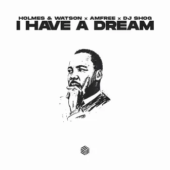 I Have A Dream by Holmes&Watson