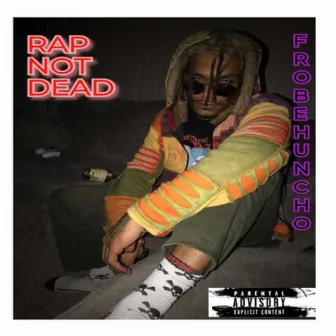 Rap Not Dead by Frobe Huncho