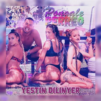 Pongale Perreo by Yestin Dilinyer