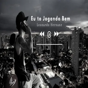 Eu To Jogando Bem by Mc Leonardo Hernane