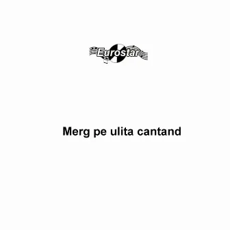 Merg pe ulita cantand by Ilie Rosu