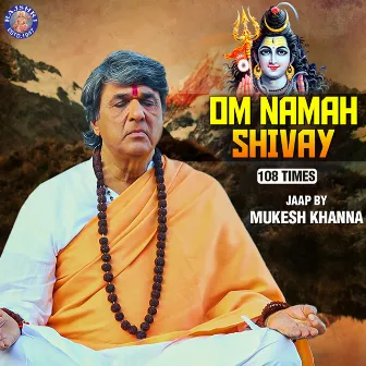 Om Namah Shivay - 108 Times - Mukesh Khanna by Mukesh Khanna