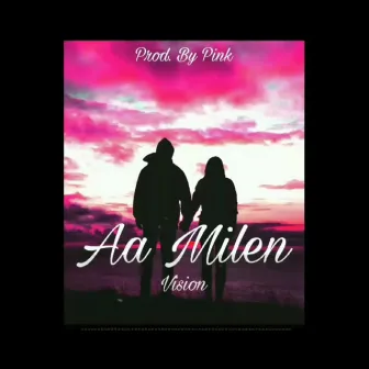 Aa Milen by VISION