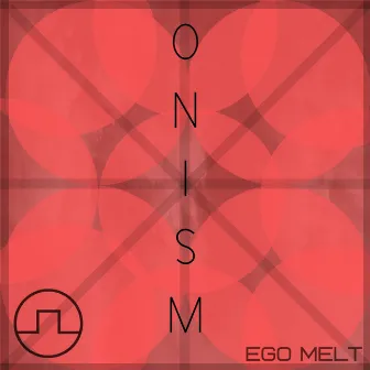 Ego Melt by Onism