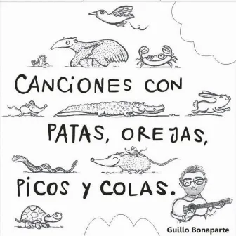 Canciones Con Patas Orejas Picos y Colas by Guillo Bonaparte