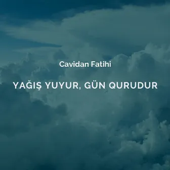 Yağış Yuyur, Gün Qurudur by Cavidan Fatihi